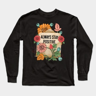 Always stay positive Long Sleeve T-Shirt